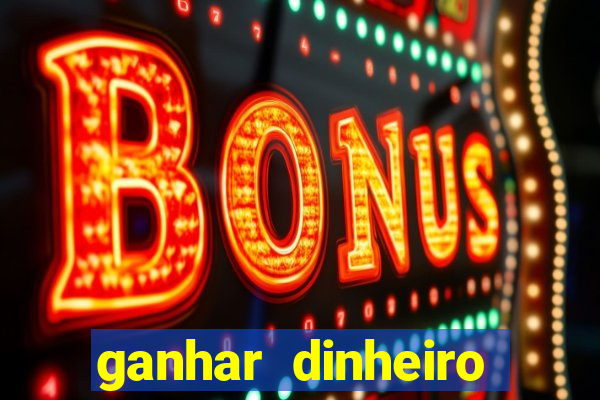 ganhar dinheiro jogando na internet